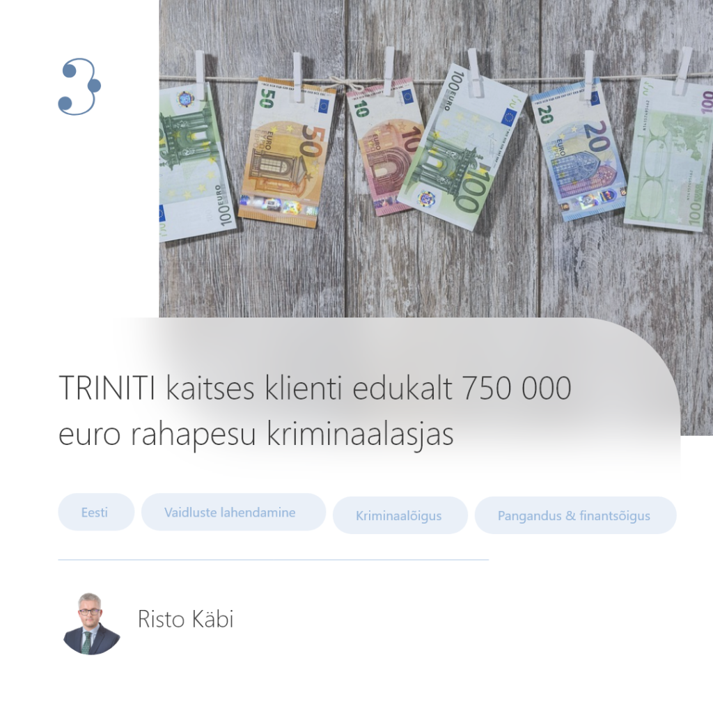 TRINITI kaitses klienti edukalt 750 000 euro rahapesu kriminaalasjas