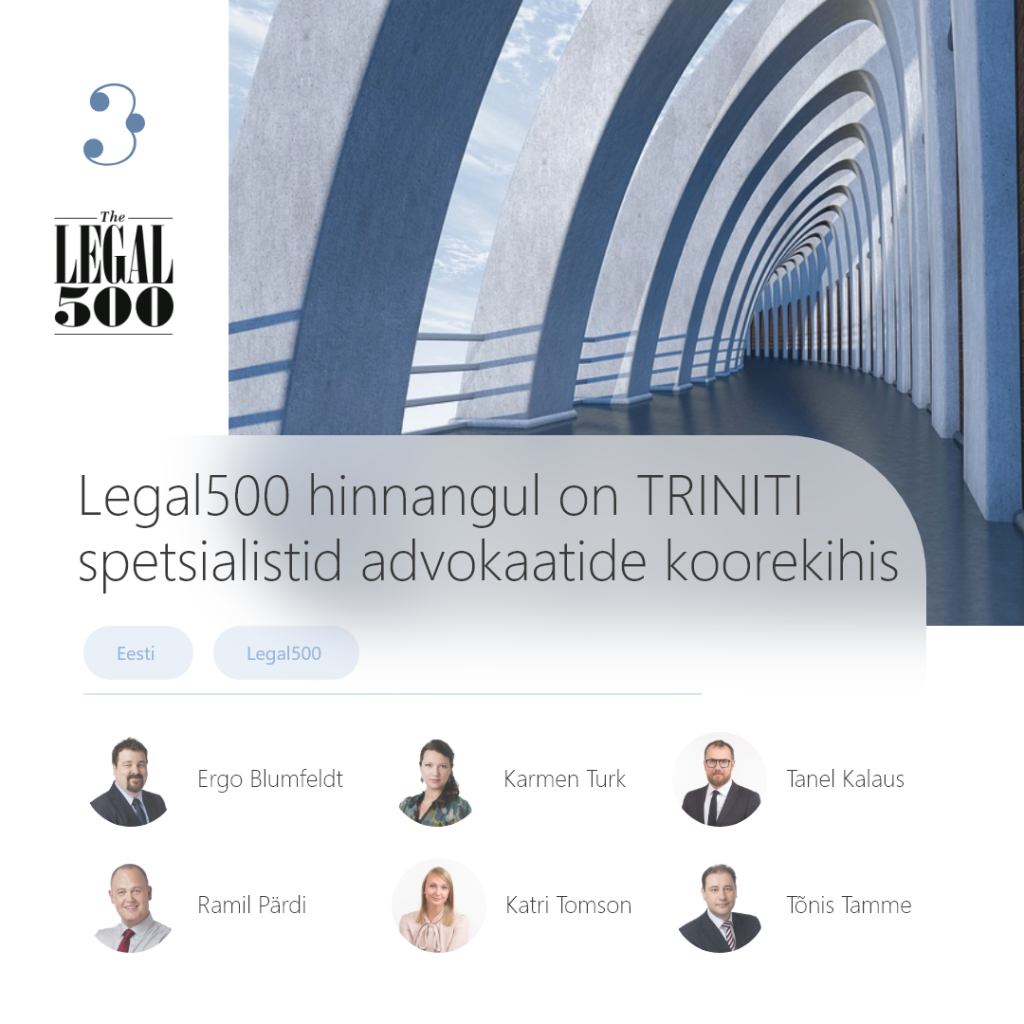 Legal500 hinnangul on TRINITI üks parimatest Eesti advokaadibüroodest ning TRINITI spetsialistid advokaatide vaieldamatus koorekihis