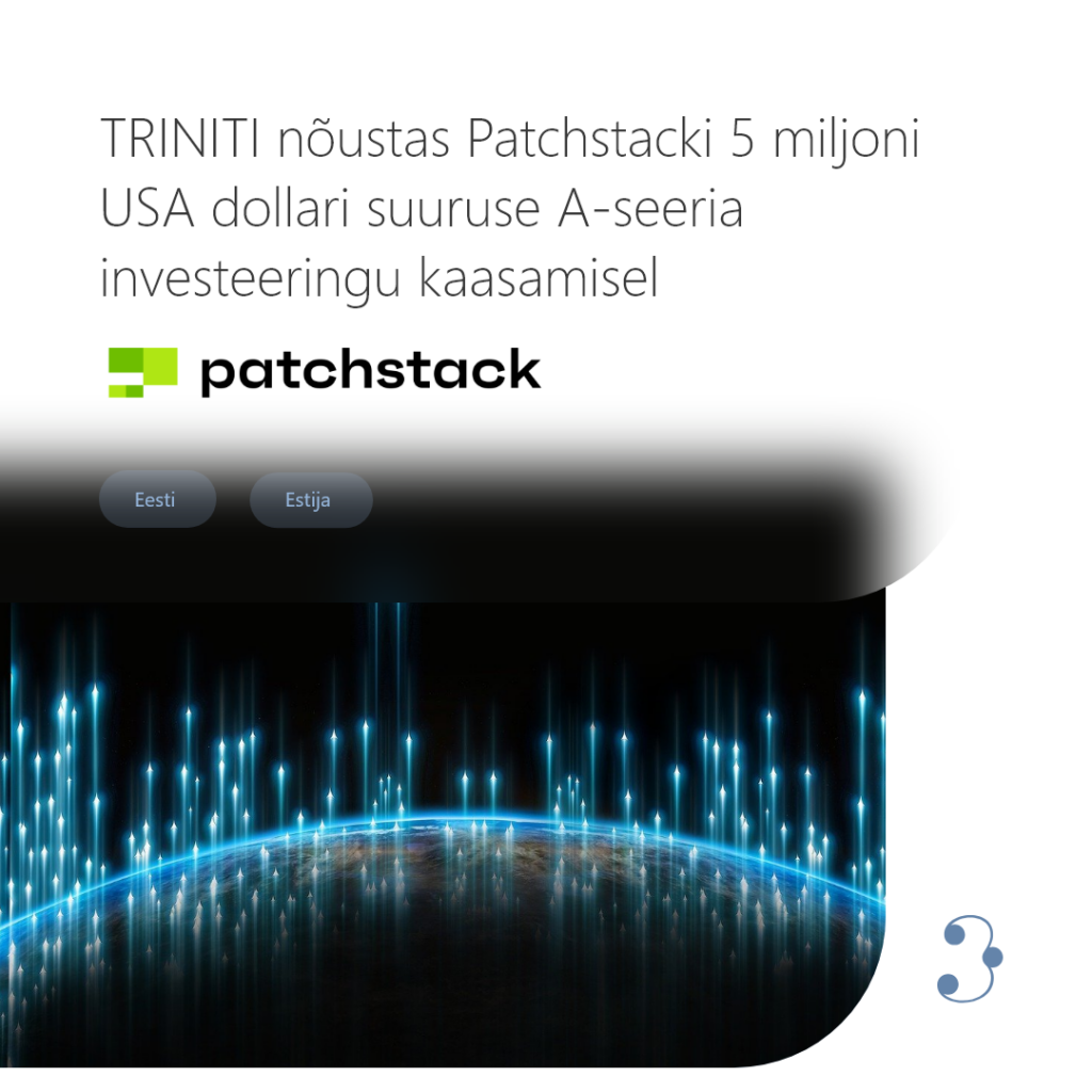 TRINITI nõustas Patchstacki 5 miljoni USA dollari suuruse A-seeria investeeringu kaasamisel