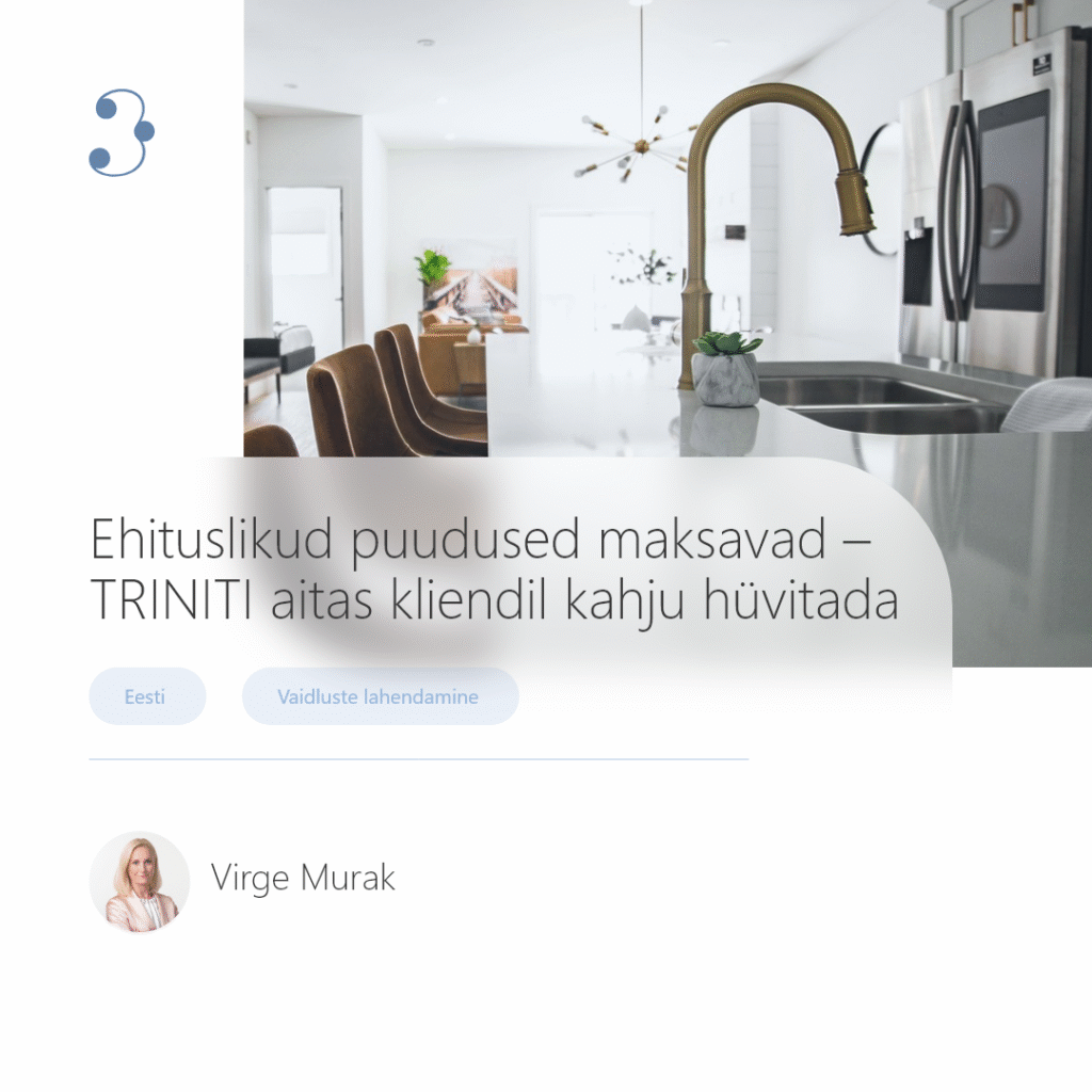 Ehituslikud puudused maksavad – TRINITI aitas kliendil kahju hüvitada
