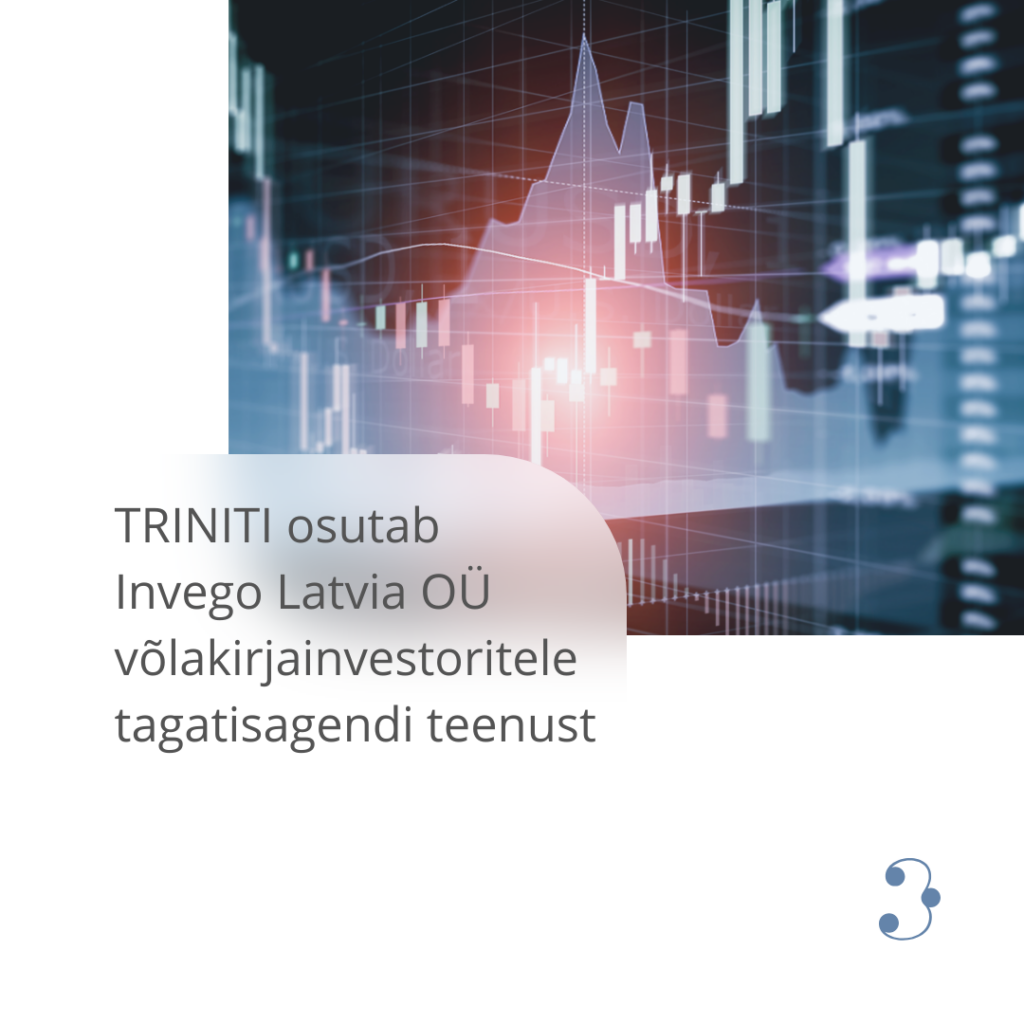 Advokaadibüroo TRINITI osutab Invego Latvia OÜ võlakirjainvestoritele tagatisagendi teenust